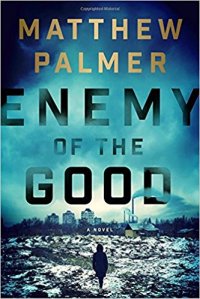 Matthew Palmer's Enemy of the Good explores 'values complexity' even as it provides the reader with an entertaining page-turner.